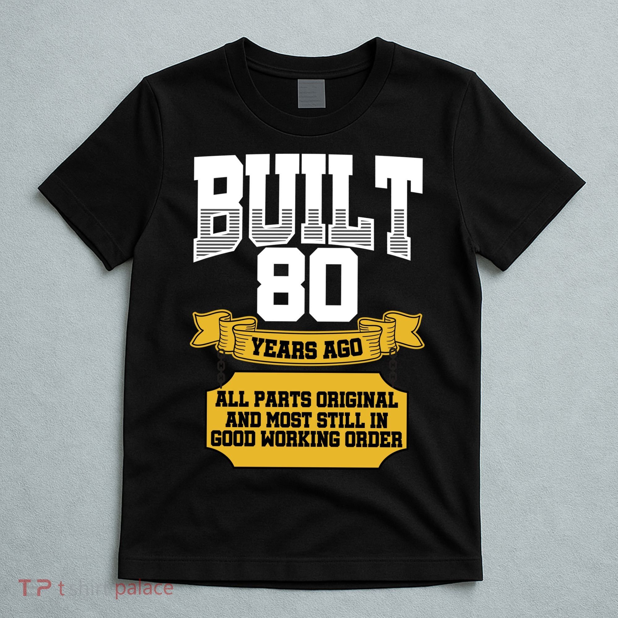 Built 80th Birthday All Original Part T-Shirt