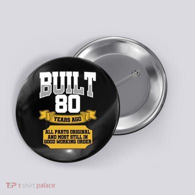 Built 80th Birthday All Original Part Button