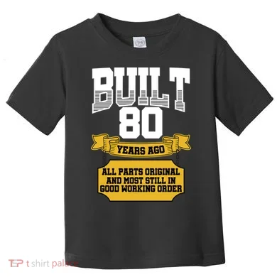 Built 80th Birthday All Original Part Toddler T-Shirt
