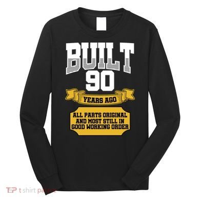 Built 90th Birthday All Original Part Long Sleeve Shirt