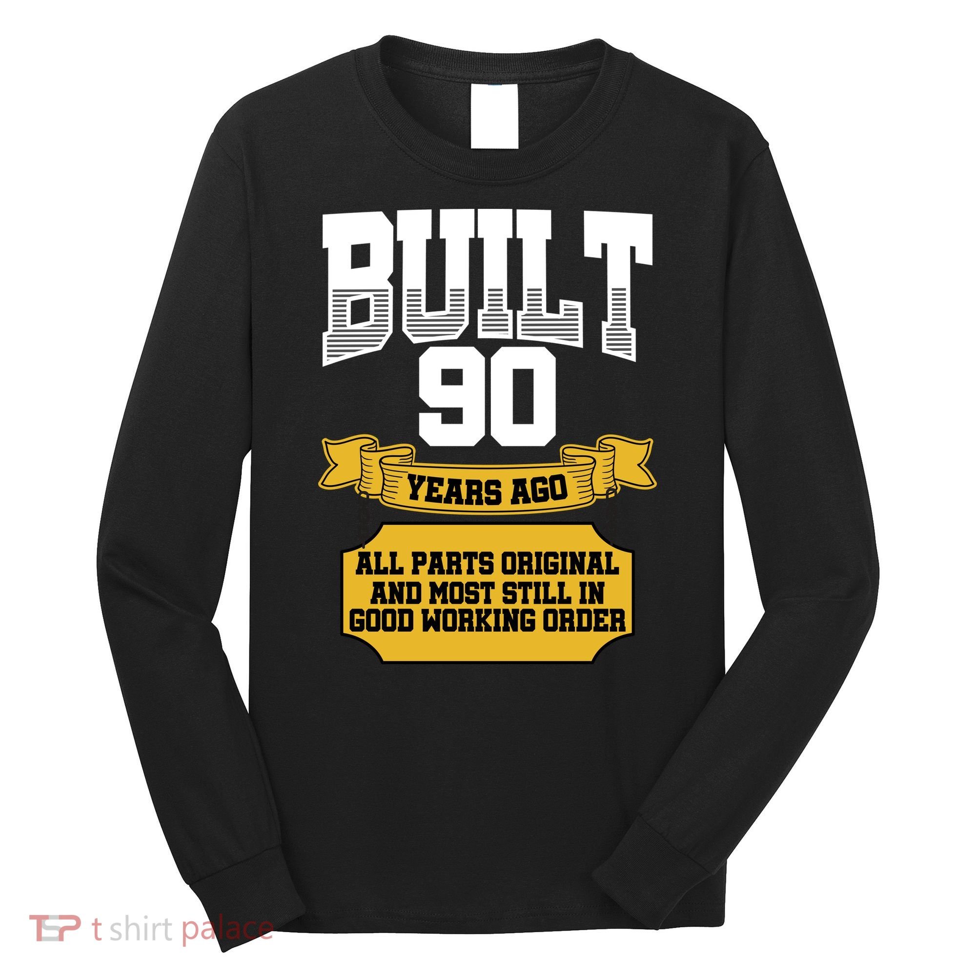 Built 90th Birthday All Original Part Long Sleeve Shirt
