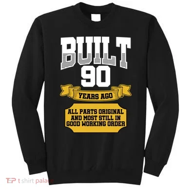 Built 90th Birthday All Original Part Sweatshirt