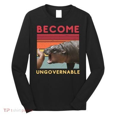 Become Ungovernable Moo Deng Hippo Long Sleeve Shirt