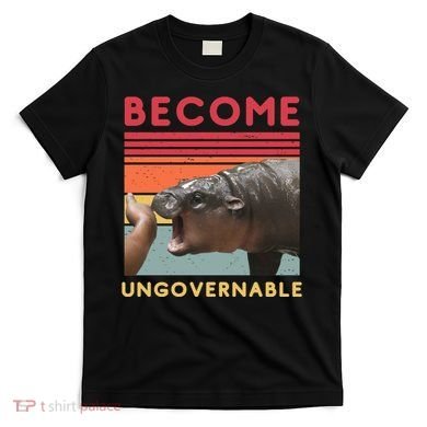 Become Ungovernable Moo Deng Hippo T-Shirt