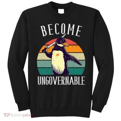 Become Ungovernable Meme Funny Penguin Sweatshirt