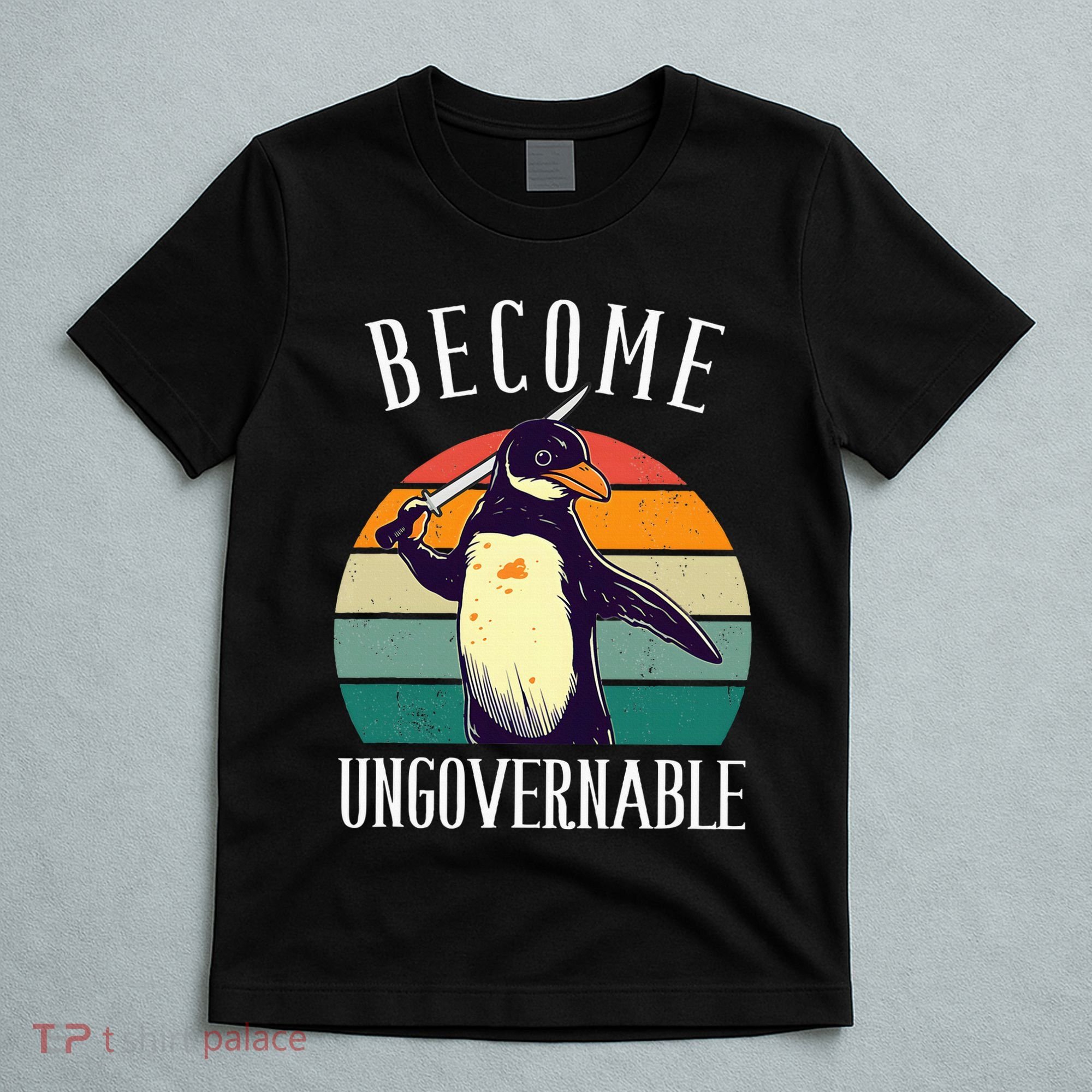 Become Ungovernable Meme Funny Penguin T-Shirt