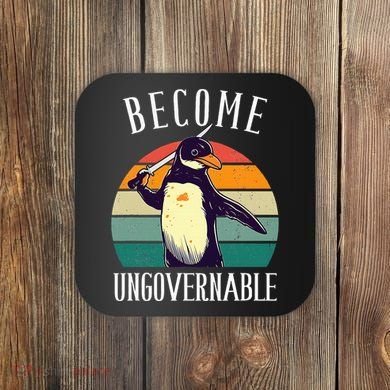 Become Ungovernable Meme Funny Penguin Coaster