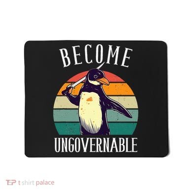 Become Ungovernable Meme Funny Penguin Mousepad