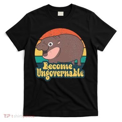 Become Ungovernable Moo Deng Humor T-Shirt