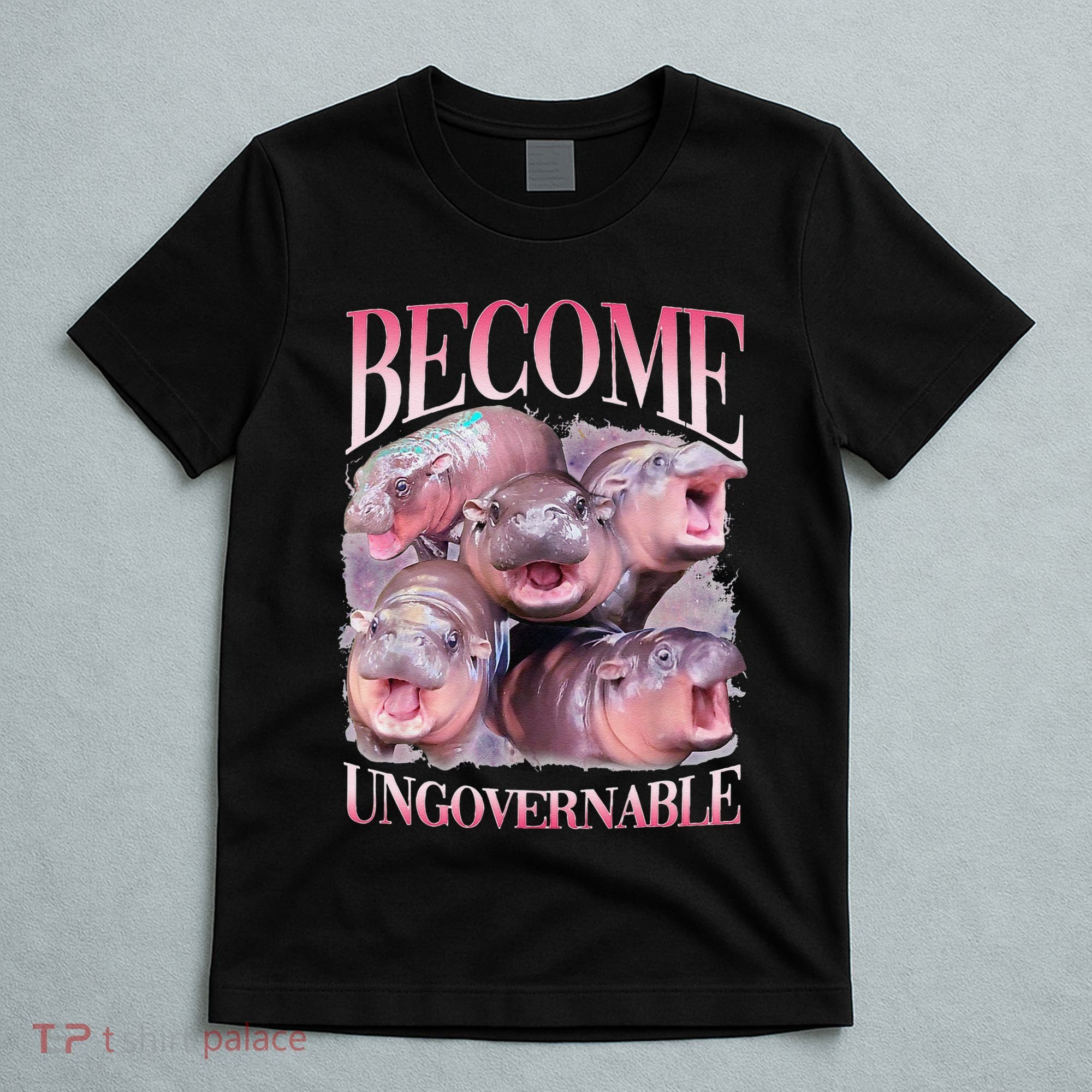 Become Ungovernable Moo Deng Funny Baby Hippo T-Shirt