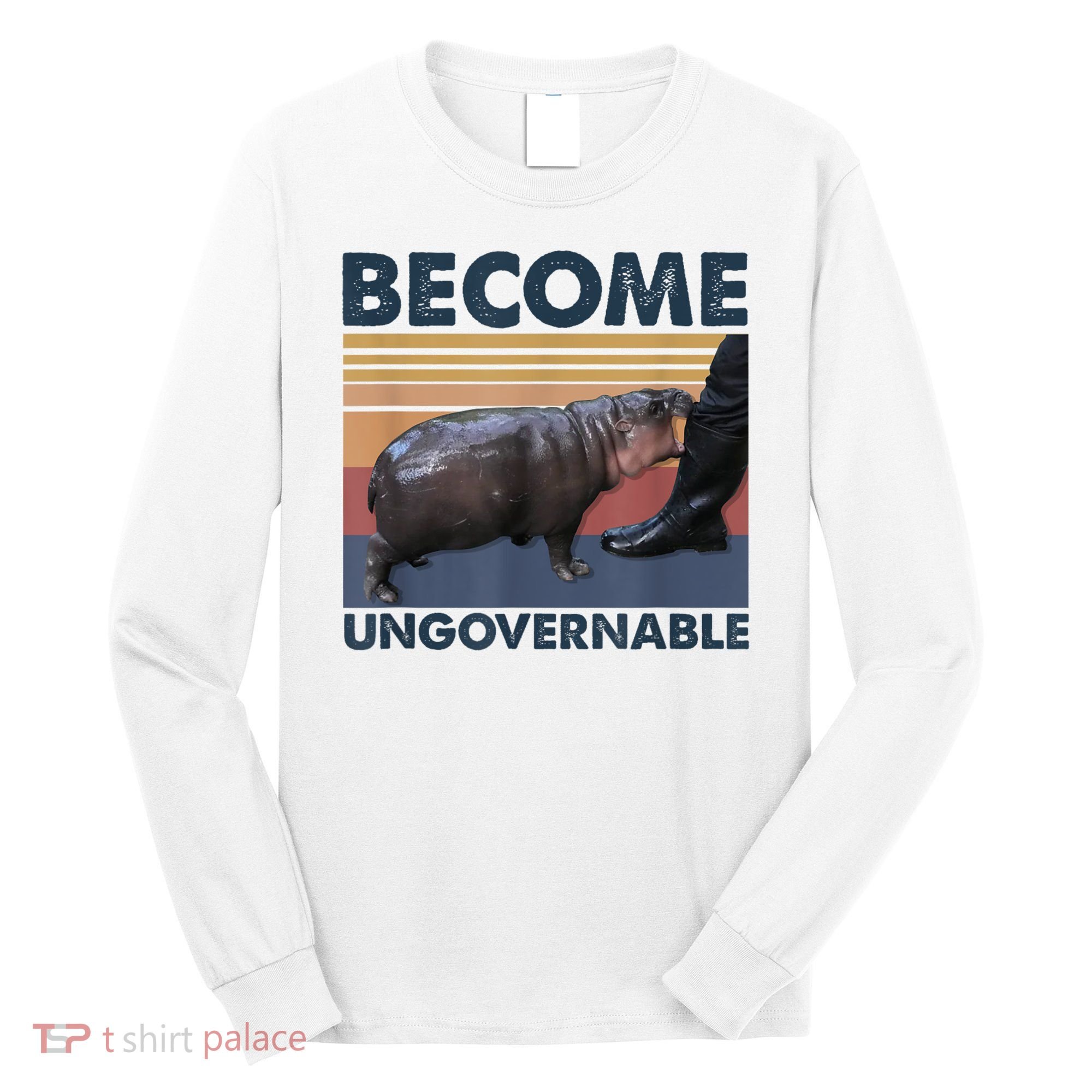 Become Ungovernable Moo Deng Humor Long Sleeve Shirt