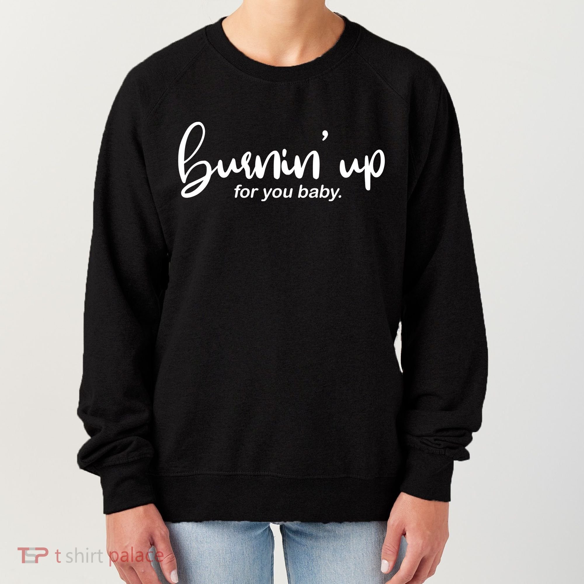 Burning Up For You Baby  Women's Sweatshirt