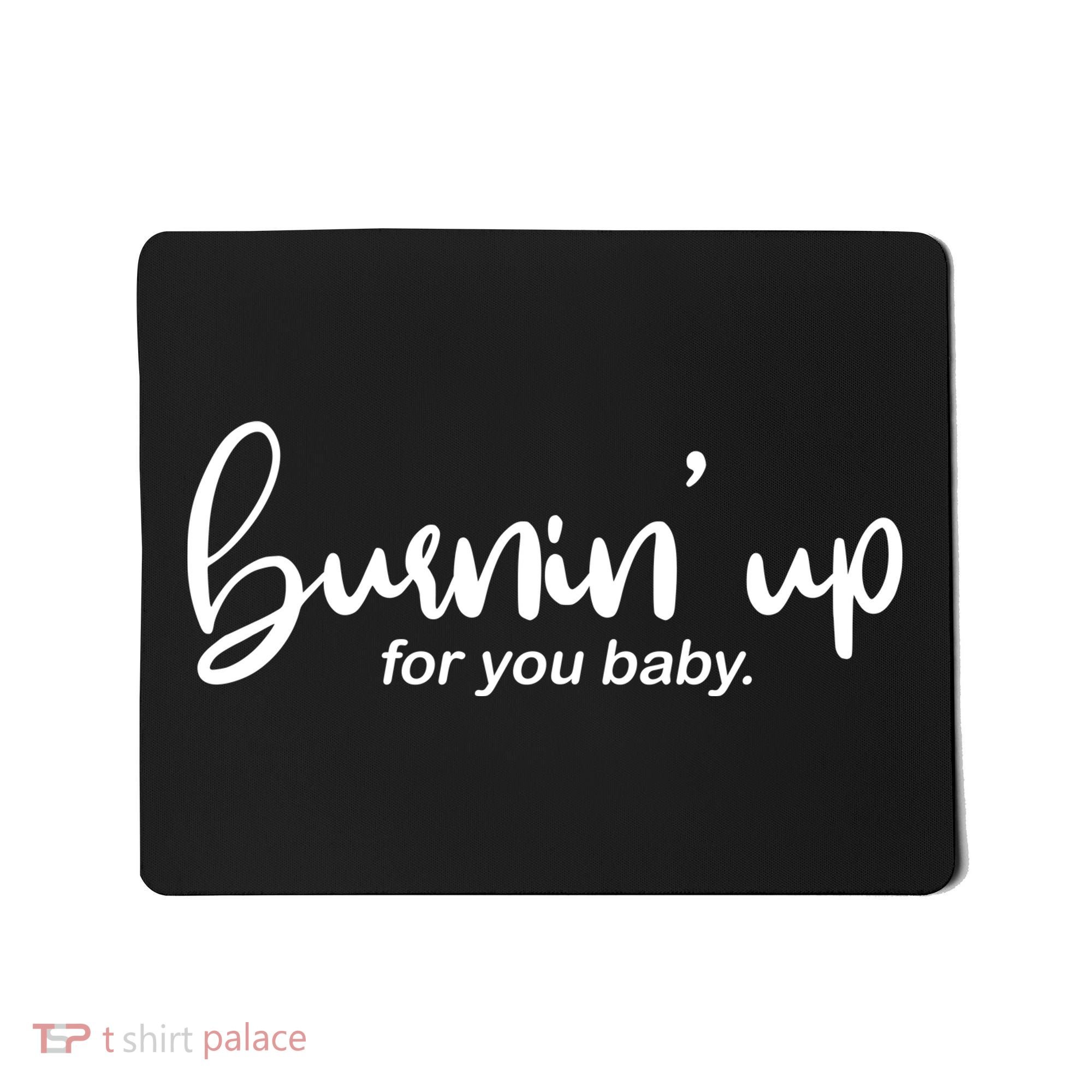 Burning Up For You Baby  Mousepad