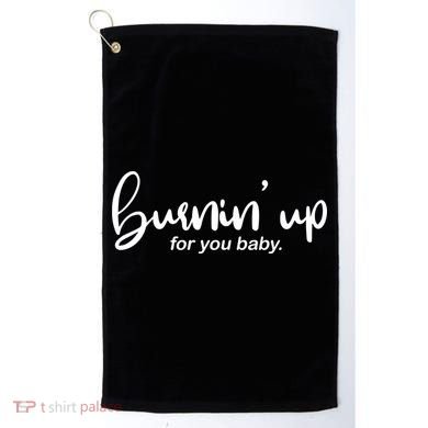 Burning Up For You Baby  Golf Towel