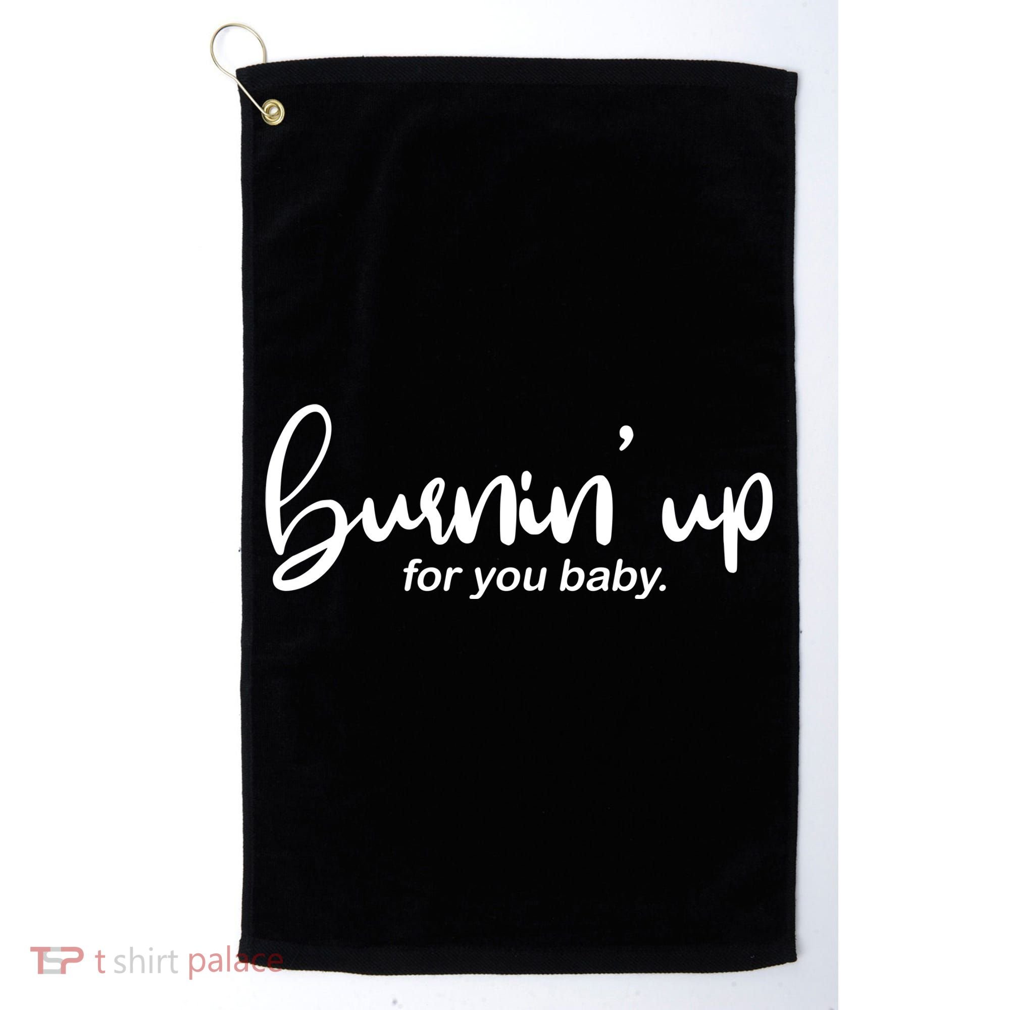 Burning Up For You Baby  Golf Towel