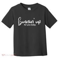 Burning Up For You Baby  Toddler T-Shirt thumb 0