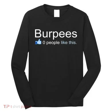 Burpees, 0 People Like This Long Sleeve Shirt