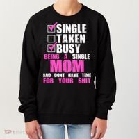 Busy Being a Single Mom and Dont Have Time For Your Shit Women's Sweatshirt thumb 0