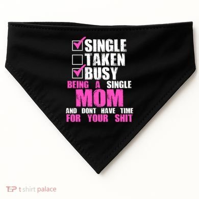 Busy Being a Single Mom and Dont Have Time For Your Shit USA-Made Doggie Bandana