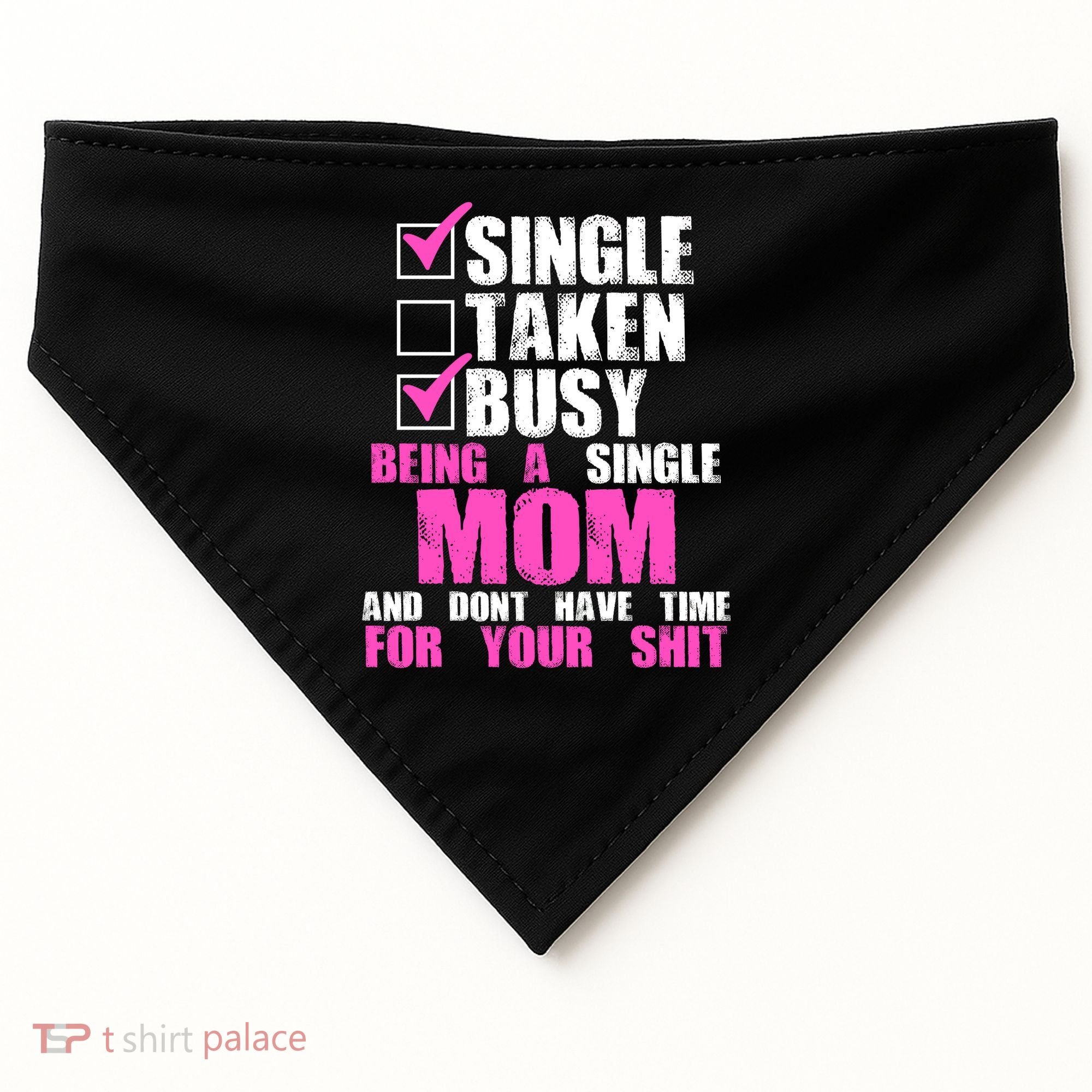 Busy Being a Single Mom and Dont Have Time For Your Shit USA-Made Doggie Bandana