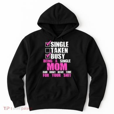 Busy Being a Single Mom and Dont Have Time For Your Shit Hoodie