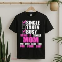 Busy Being a Single Mom and Dont Have Time For Your Shit T-Shirt thumb 2