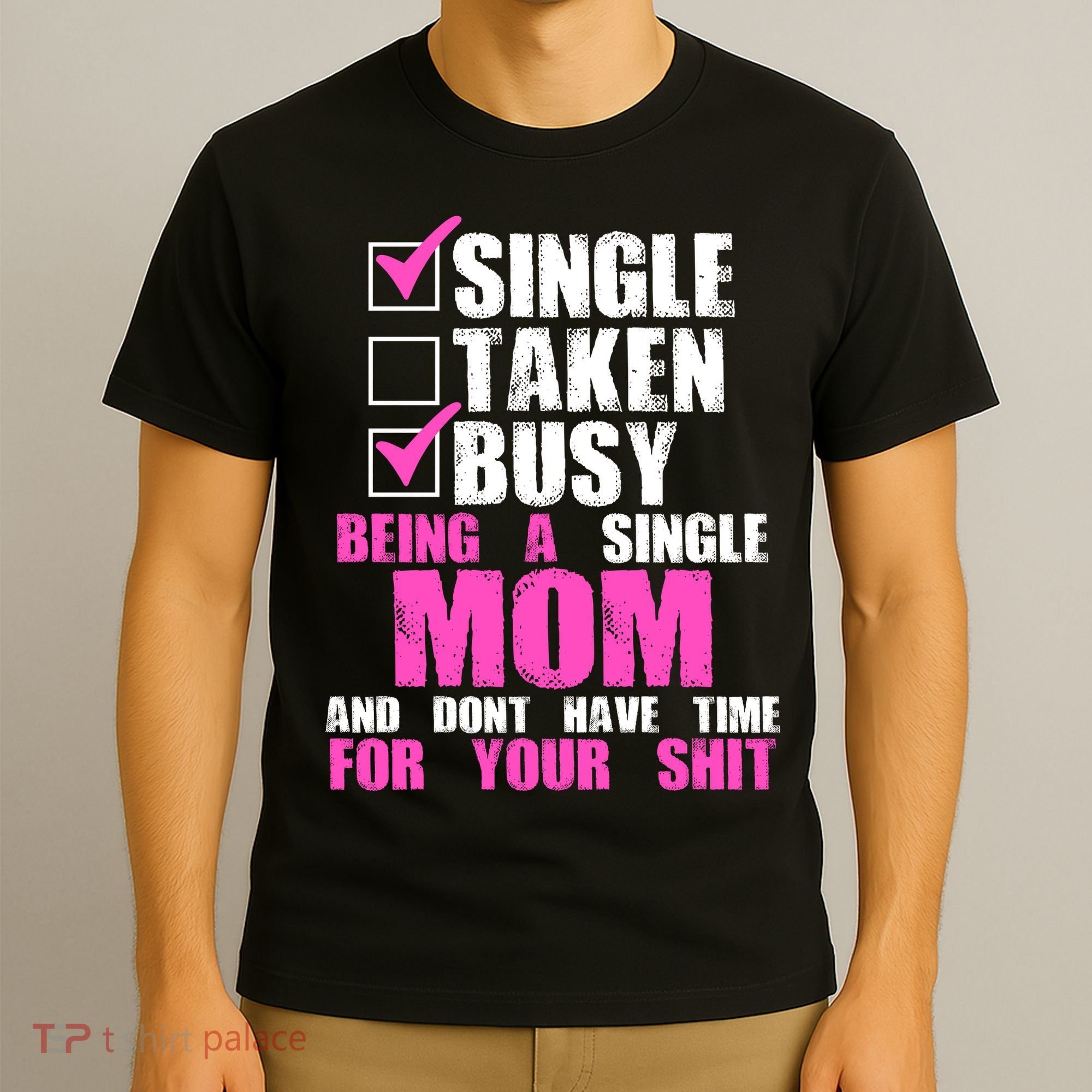 Busy Being a Single Mom and Dont Have Time For Your Shit T-Shirt