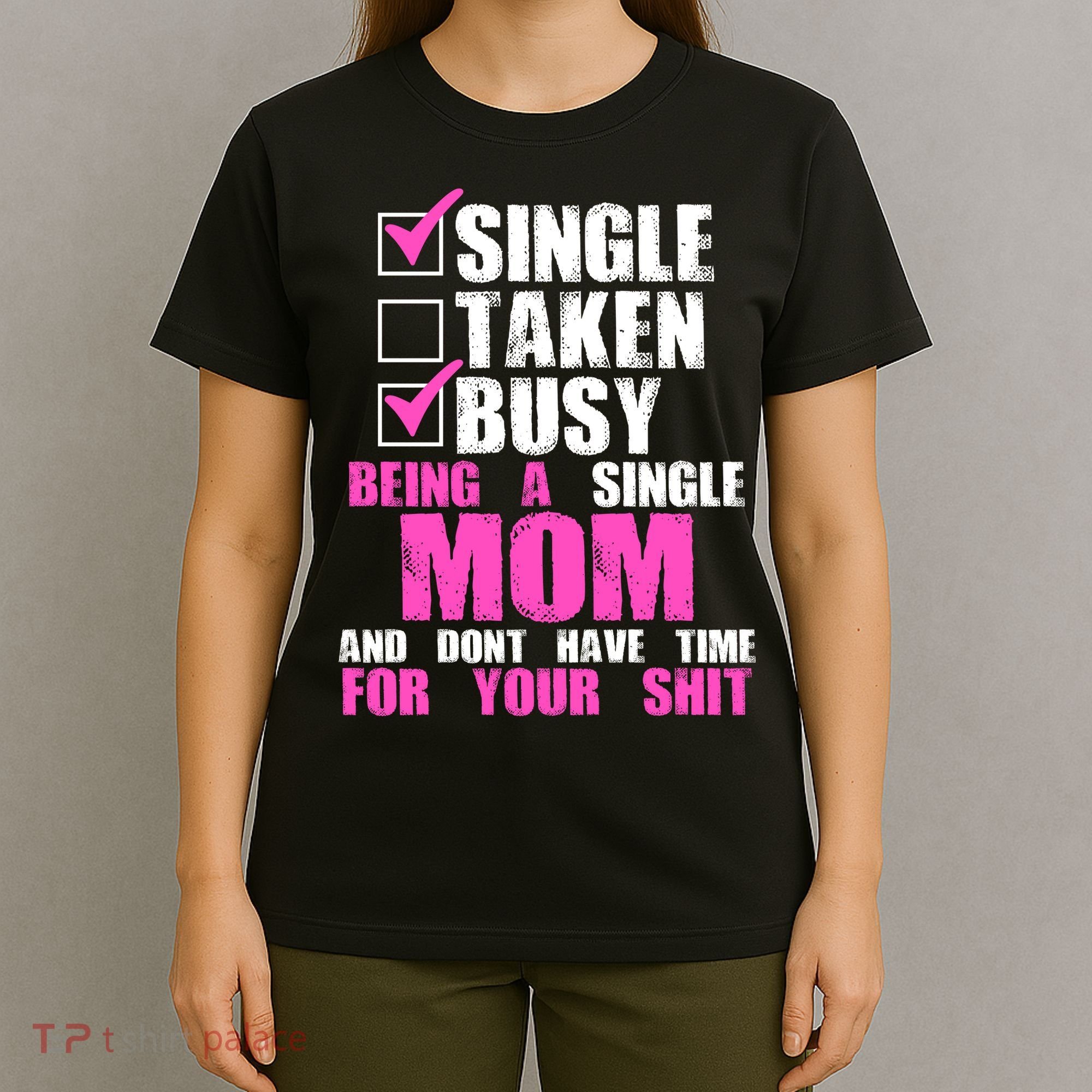 Busy Being a Single Mom and Dont Have Time For Your Shit T-Shirt