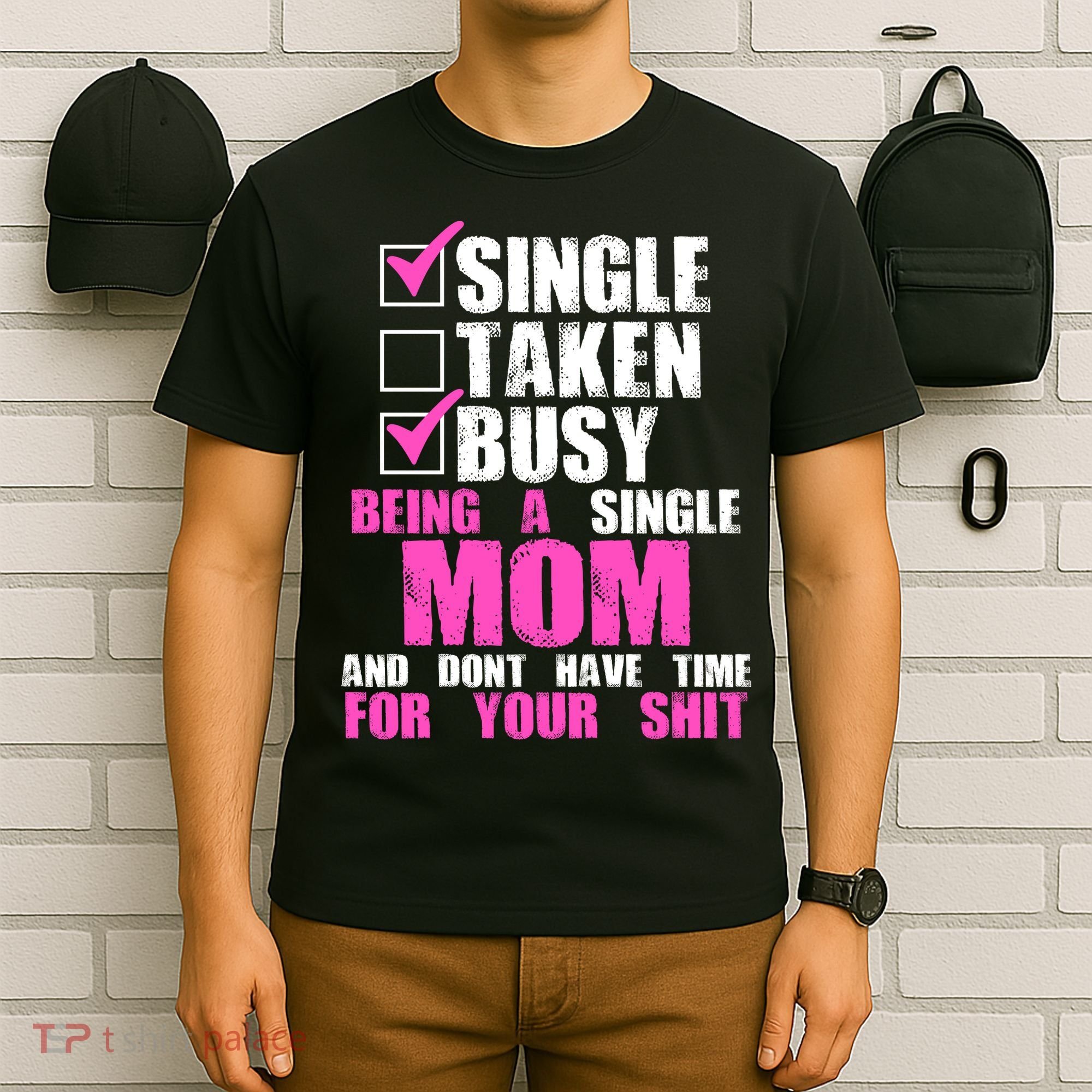 Busy Being a Single Mom and Dont Have Time For Your Shit T-Shirt