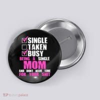 Busy Being a Single Mom and Dont Have Time For Your Shit Button thumb 0