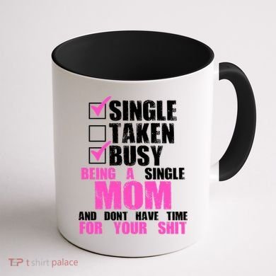 Busy Being a Single Mom and Dont Have Time For Your Shit Coffee Mug back