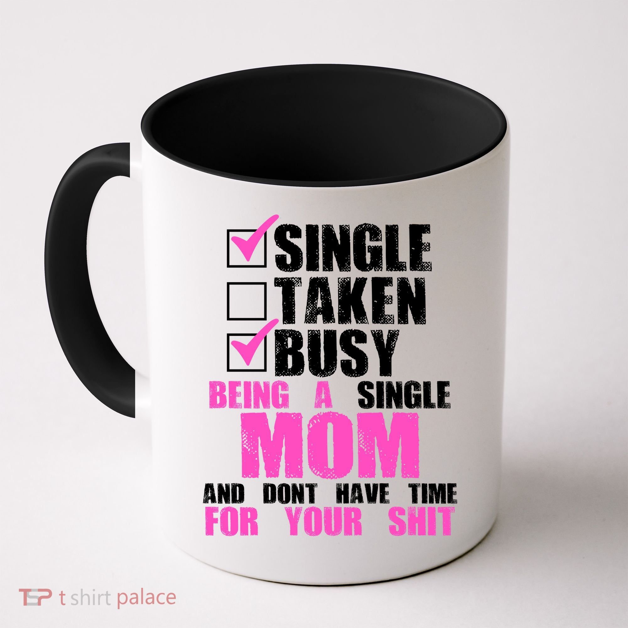 Busy Being a Single Mom and Dont Have Time For Your Shit Coffee Mug
