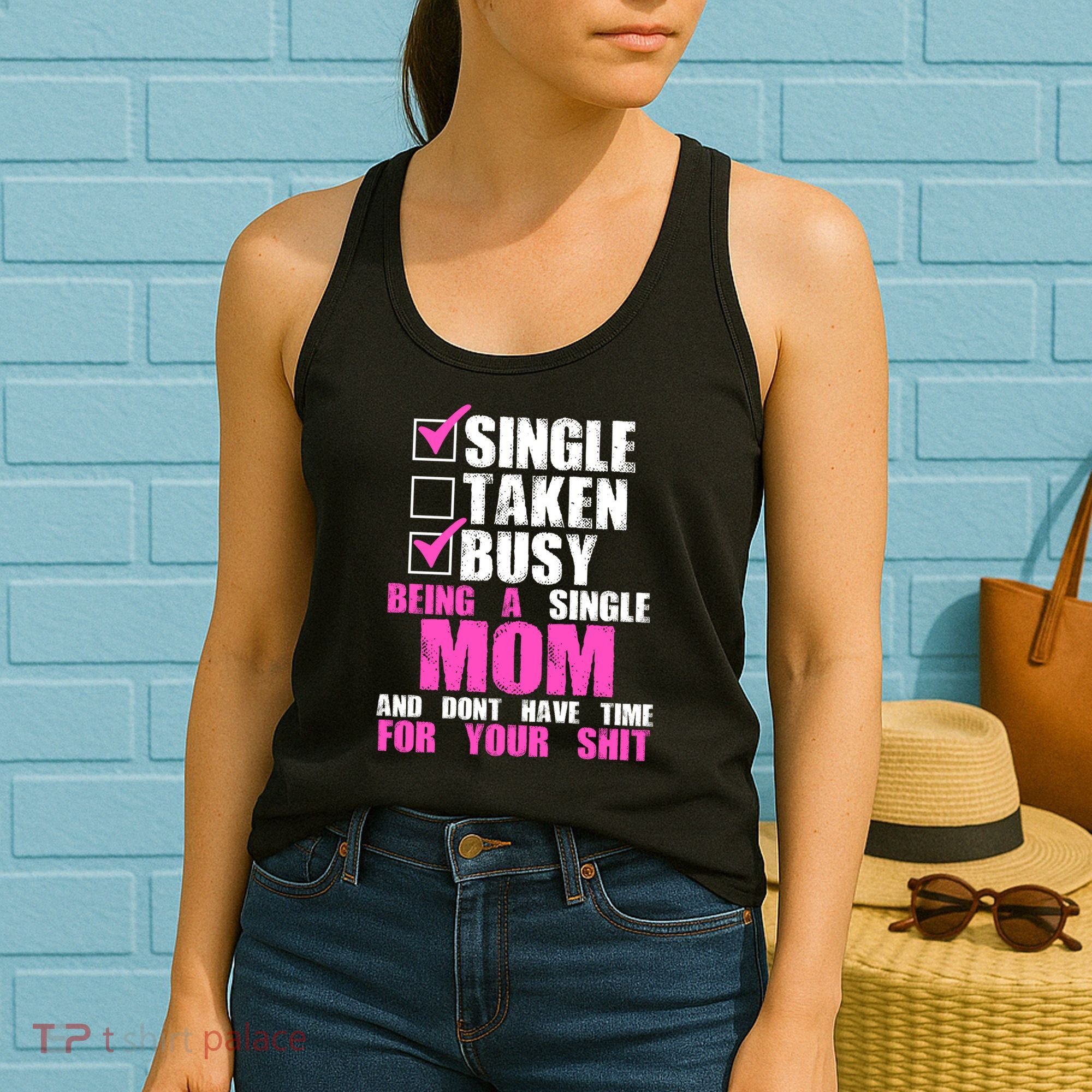 Busy Being a Single Mom and Dont Have Time For Your Shit Women's Tank Top