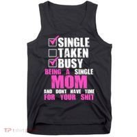 Busy Being a Single Mom and Dont Have Time For Your Shit Tank Top thumb 0