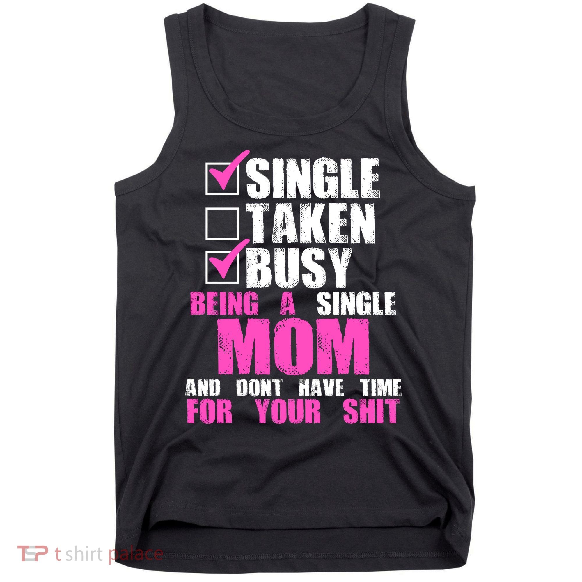 Busy Being a Single Mom and Dont Have Time For Your Shit Tank Top