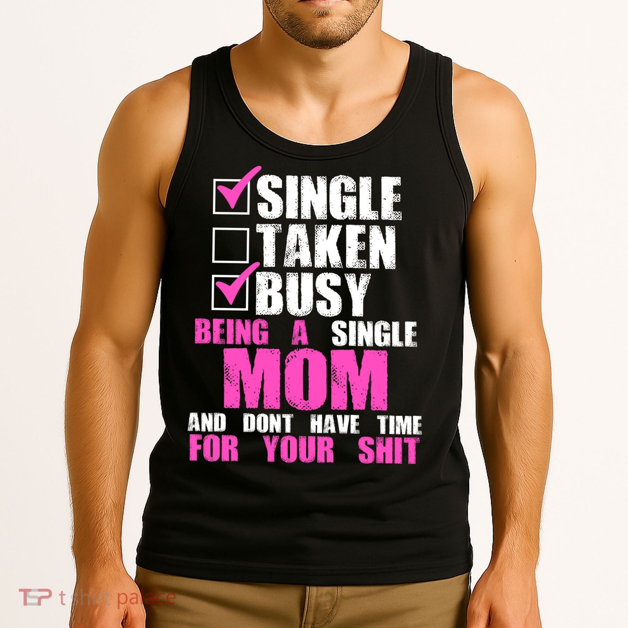 Busy Being a Single Mom and Dont Have Time For Your Shit Tank Top