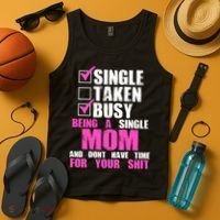 Busy Being a Single Mom and Dont Have Time For Your Shit Tank Top thumb 4