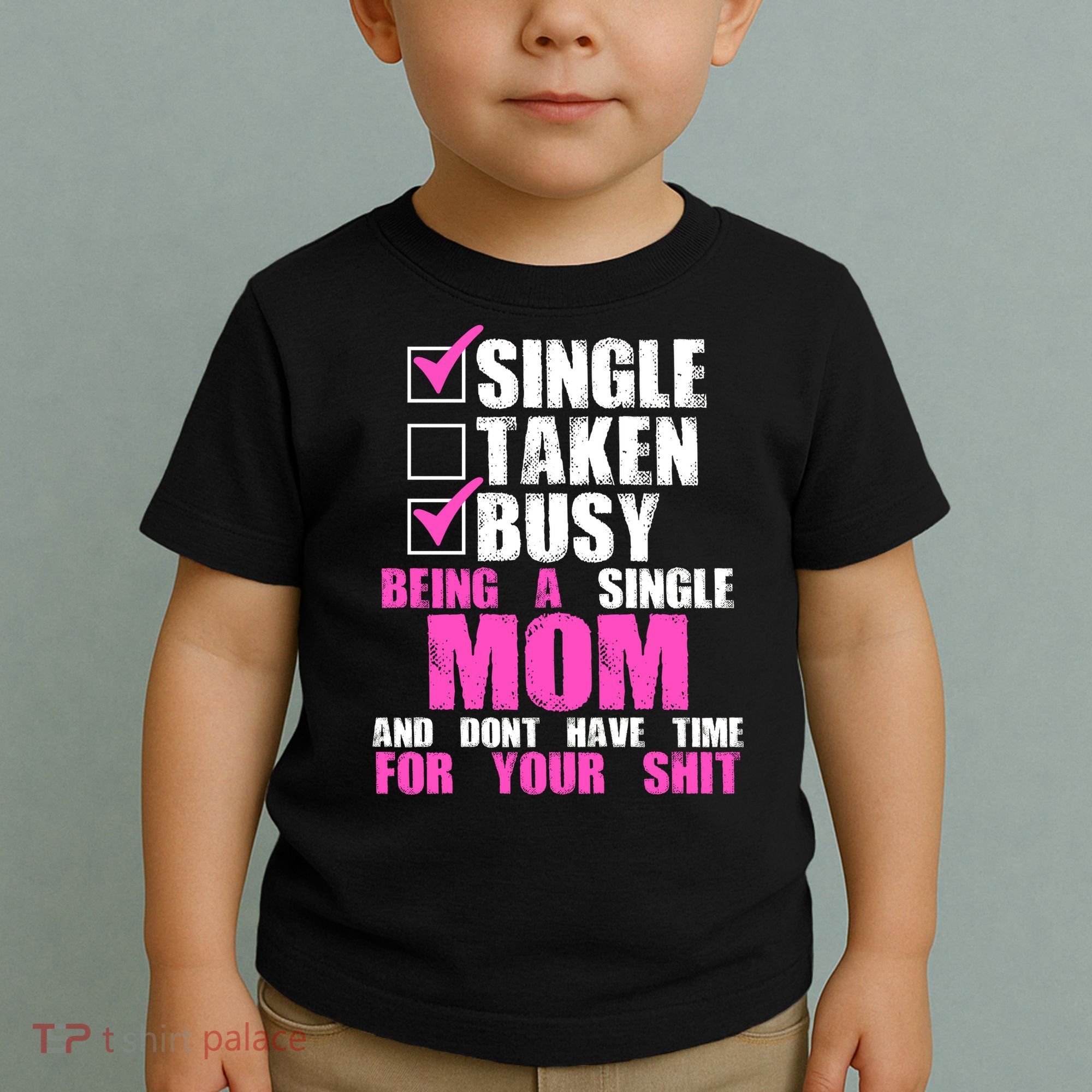 Busy Being a Single Mom and Dont Have Time For Your Shit Toddler T-Shirt