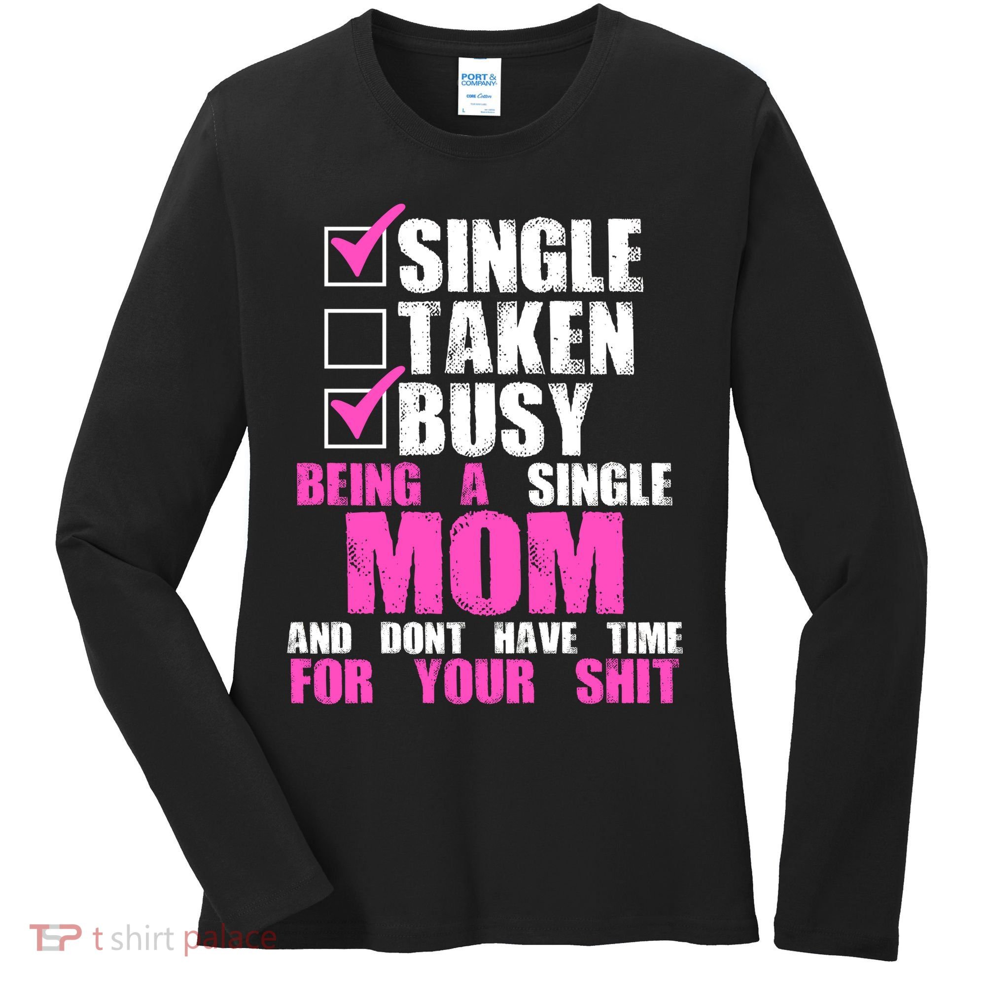 Busy Being a Single Mom and Dont Have Time For Your Shit Women's Long Sleeve Shirt