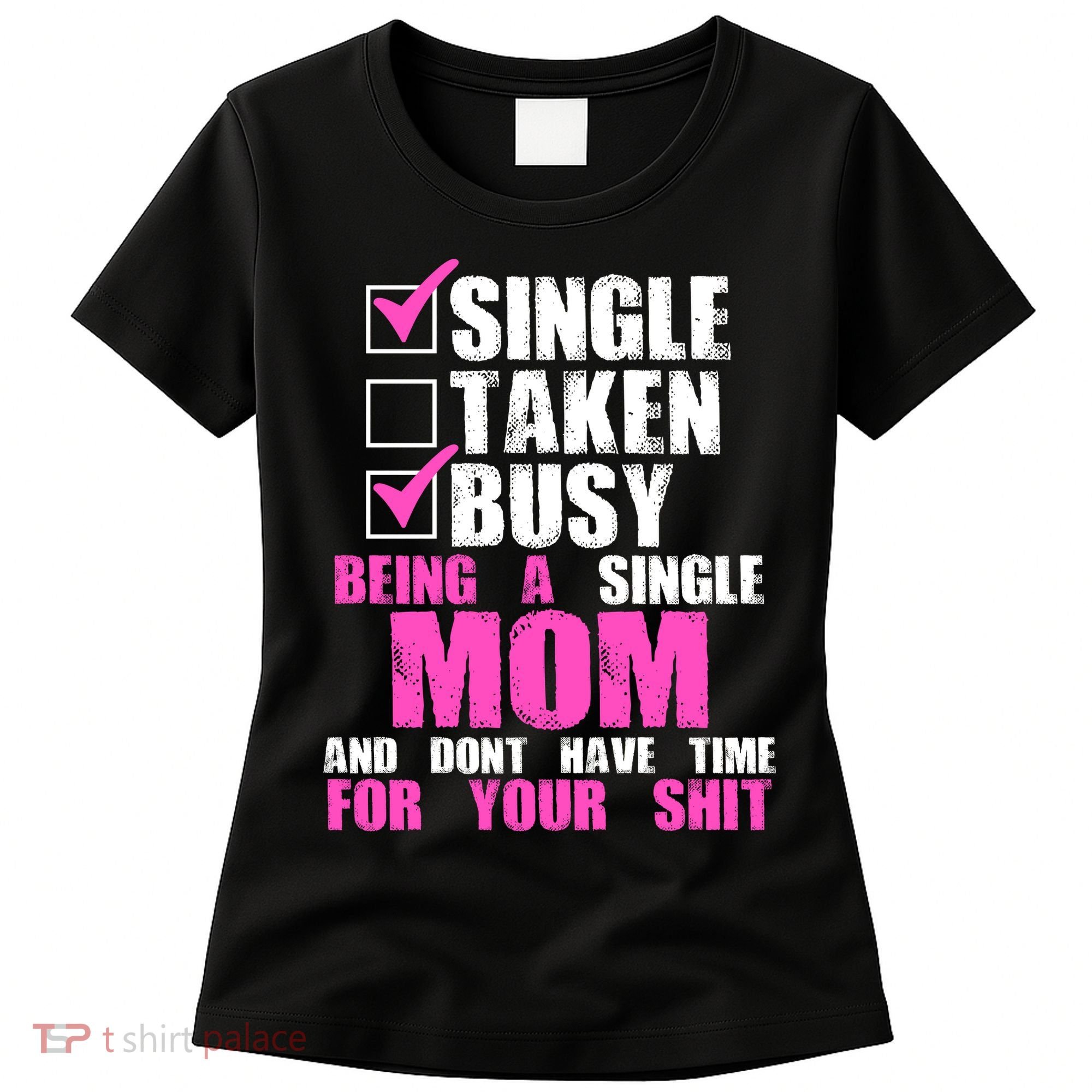 Busy Being a Single Mom and Dont Have Time For Your Shit Women's T-Shirt