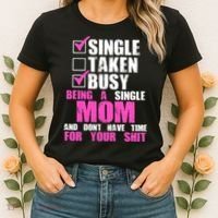Busy Being a Single Mom and Dont Have Time For Your Shit Women's T-Shirt thumb 2