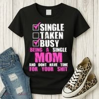 Busy Being a Single Mom and Dont Have Time For Your Shit Women's T-Shirt thumb 3