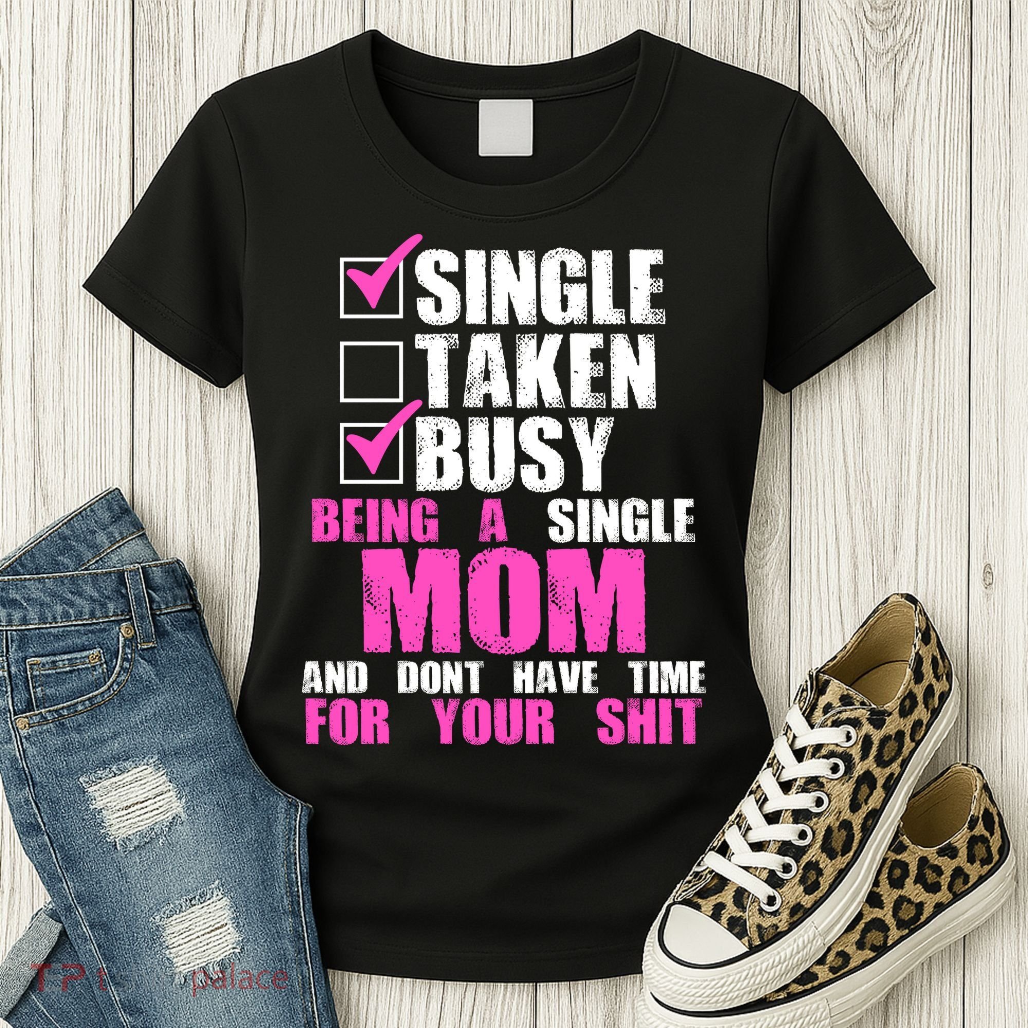 Busy Being a Single Mom and Dont Have Time For Your Shit Women's T-Shirt
