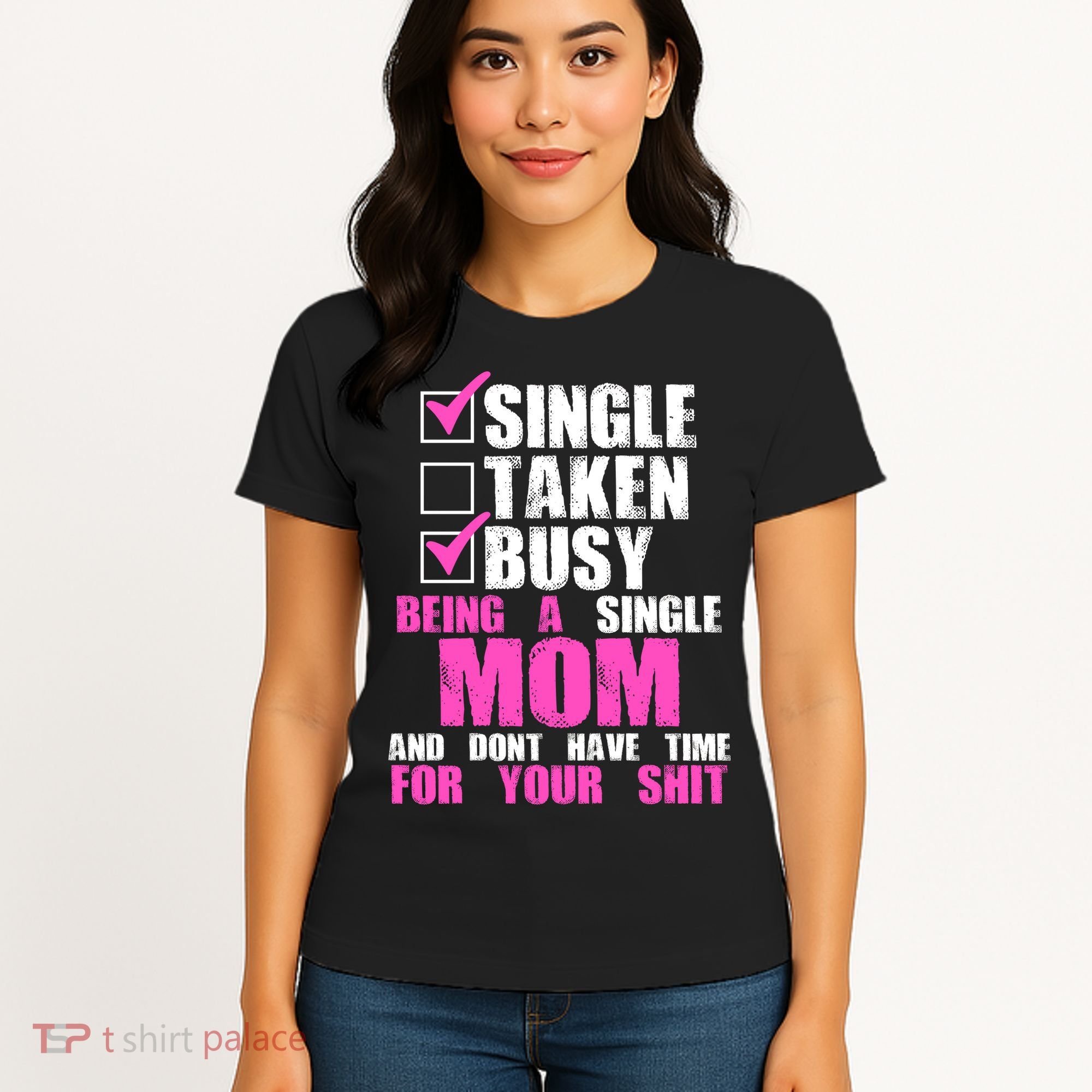 Busy Being a Single Mom and Dont Have Time For Your Shit Women's T-Shirt