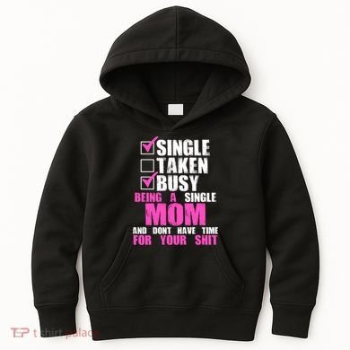 Busy Being a Single Mom and Dont Have Time For Your Shit Kids Hoodie