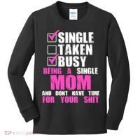 Busy Being a Single Mom and Dont Have Time For Your Shit Kids Long Sleeve Shirt thumb 0