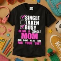 Busy Being a Single Mom and Dont Have Time For Your Shit Kids T-Shirt thumb 3