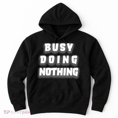 Busy Doing Nothing Hoodie