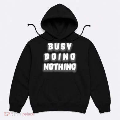 Busy Doing Nothing Hoodie