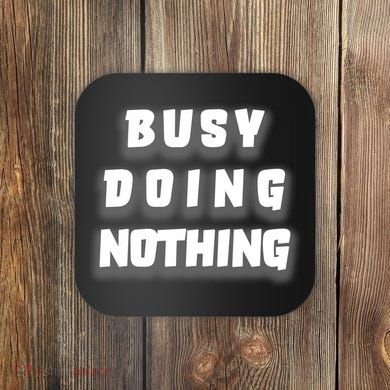 Busy Doing Nothing Coaster